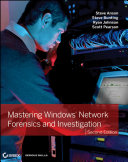 Mastering windows network forensics and investigation Steve Anson ... [et al.].