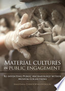 Material cultures in public engagement : re-inventing public archaeology within museum collections /
