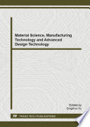 Material science, manufacturing technology and advanced design technology : selected, peer reviewed papers from the 2014 International Conference on Materials Science and Manufacturing (ICMSM 2014), January 10-12, 2014, Yichang, China /