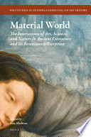 Material world : the intersection of art, science, and nature in ancient literature and its Renaissance reception /