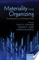 Materiality and organizing : social interaction in a technological world / edited by Paul M. Leonardi, Bonnie A. Nardi, and Jannis Kallinikos.