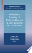 Mathematical modeling of collective behavior in socio-economic and life sciences / Giovanni Naldi, Lorenzo Pareschi, Giuseppe Toscani, editors.