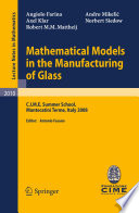 Mathematical models in the manufacturing of glass : C.I.M.E. Summer School, Montecatini Terme, Italy 2008 /