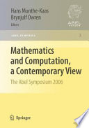 Mathematics and computation, a contemporary view : the Abel Symposium 2006 : proceedings of the third Abel Symposium, Alesund, Norway, May 25-27, 2006 /