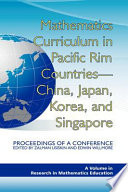 Mathematics curriculum in Pacific rim countries--China, Japan, Korea, and Singapore : proceedings of a conference /