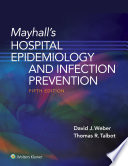 Mayhall's Hospital epidemiology and infection prevention [edited by] David J. Weber, Thomas R. Talbot