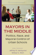 Mayors in the middle : politics, race, and mayoral control of urban schools /