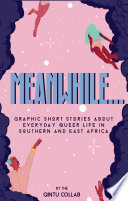 Meanwhile graphic short stories about everyday queer life in Southern and East Africa /