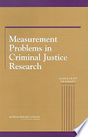Measurement problems in criminal justice research : workshop summary / John V. Pepper and Carol V. Petrie ; Committee on Law and Justice and Committee on National Statistics, Division of Behavioral and Social Sciences and Education, National Research Council of the National Academies.