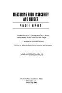 Measuring food insecurity and hunger phase 1 report / Panel to Review U.S. Department of Agriculture's Measurement of Food Insecurity and Hunger, Committee on National Statistics, Division of Behavioral and Social Sciences and Education, National Research Council of the National Academies.