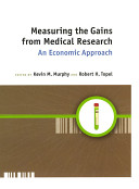 Measuring the gains from medical research : an economic approach / edited by Kevin M. Murphy and Robert H. Topel.