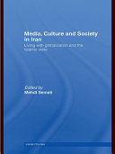 Media, culture and society in Iran : living with globalization and the Islamic state / edited by Mehdi Semati.