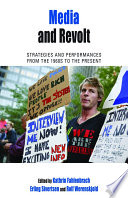 Media and revolt : strategies and performances from the 1960s to the present /