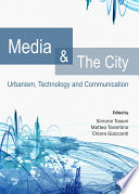 Media and the city : urbanism, technology and communication / edited by Simone Tosoni, Matteo Tarantino and Chiara Giaccardi.