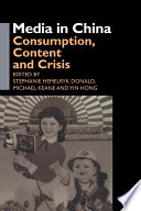 Media in China : consumption, content and crisis / edited by Stephanie Hemelryk Donald, Michael Keane and Yin Hong.