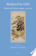 Mediated by gifts : politics and society in Japan, 1350-1850 /