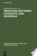 Mediating between concepts and grammar edited by Holden Hartl, Heike Tappe.