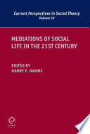 Mediations of social life in the 21st century / edited by Harry F. Dahms, Department of Sociology, University of Tennessee.