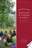 Mediations of violence in Africa : fashioning new futures from contested pasts / edited by Lidwien Kapteijns, Annemiek Richters.