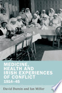 Medicine, health and Irish experiences of conflict, 1914-45 /