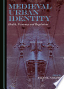 Medieval Urban Identity : Health, Economy and Regulation /