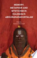 Memory, metaphor and mysticism in Kālidāsa's AbhijñānaŚākuntalam /