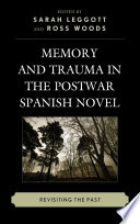 Memory and Trauma in the Postwar Spanish Novel : Revisiting the Past /
