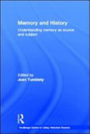 Memory and history understanding memory as source and subject / edited by Joan Tumblety.