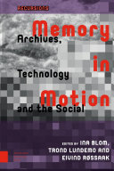 Memory in motion : archives, technology and the social. / edited by Ina Blom, Trond Lundemo, and Eivind Rossaak.