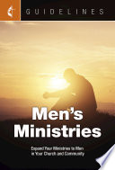Men's ministries : expand your ministries to men in your church and community /