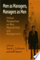 Men as managers, managers as men : critical perspectives on men, masculinities, and managements /