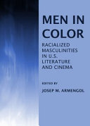 Men in color : racialized masculinities in U.S. literature and cinema /