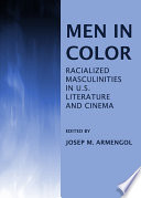 Men in color racialized masculinities in U.S. literature and cinema /