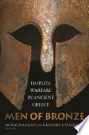 Men of bronze : hoplite warfare in ancient Greece / edited by Donald Kagan and Gregory F. Viggiano.