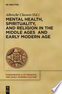 Mental Health, Spirituality, and Religion in the Middle Ages and Early Modern Age / edited by Albrecht Classen.