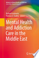 Mental health and addiction care in the Middle East / Richard Isralowitz, Patricia A. Findley, editors.