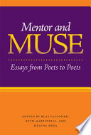 Mentor and muse : essays from poets to poets / edited by Blas Falconer, Beth Martinelli, and Helena Mesa.