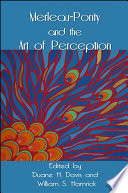 Merleau-Ponty and the art of perception / edited by Duane H. Davis and William S. Hamrick.