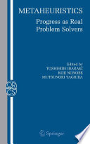 Metaheuristics : progress as real problem solvers / edited by Toshihide Ibaraki, Koji Nonobe, Mutsunori Yagiura.