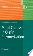 Metal catalysts in olefin polymerization / volume editor, Zhibin Guan.