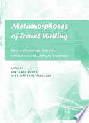 Metamorphoses of travel writing : across theories, genres, centuries and literary traditions /