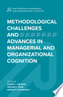Methodological challenges and advances in managerial and organizational cognition /