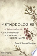 Methodologies for effectively assessing complementary and alternative medicine (CAM) : research tools and techniques / edited by Mark J. Langweiler and Peter W. McCarthy ; foreword by Kenneth A. Leight.