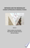 Methods and the medievalist : current approaches in medieval studies / edited by Marko Lamberg, Jesse Keskiaho, Elina Räsänen and Olga Timofeeva ; with Leila Virtanen.