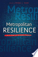 Metropolitan resilience in a time of economic turmoil / edited by Michael A. Pagano, University of Illinois at Chicago.