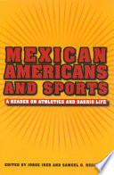 Mexican Americans and sports a reader on athletics and barrio life /