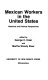 Mexican workers in the United States : historical and political perspectives /