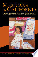 Mexicans in California : transformations and challenges / edited by Ramón A. Gutiérrez and Patricia Zavella.