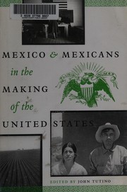 Mexico and Mexicans in the making of the United States