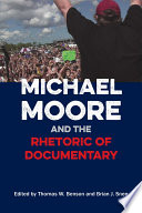 Michael Moore and the rhetoric of documentary / edited by Thomas W. Benson and Brian J. Snee.